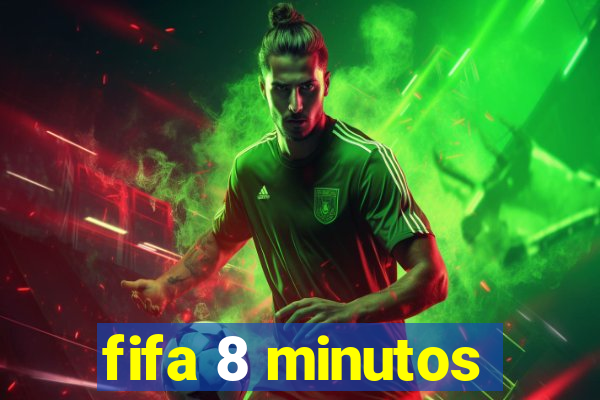 fifa 8 minutos